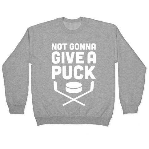 Not Gonna Give A Puck Pullover