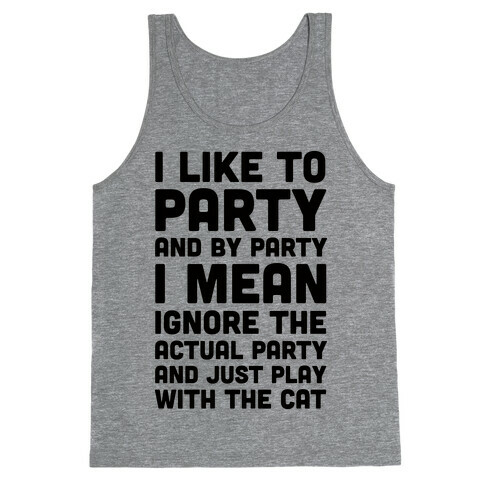 I Like To Party And By Party I Mean Just Play With The Cat Tank Top