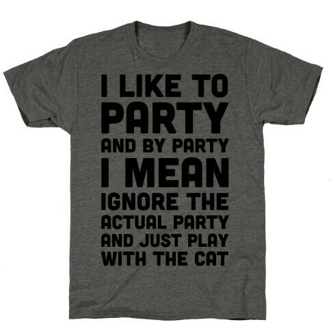 I Like To Party And By Party I Mean Just Play With The Cat T-Shirt