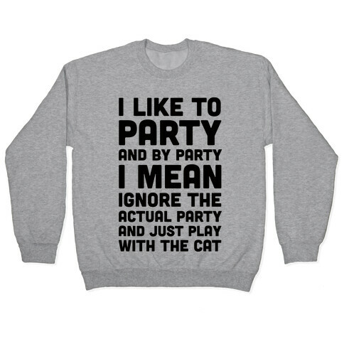 I Like To Party And By Party I Mean Just Play With The Cat Pullover