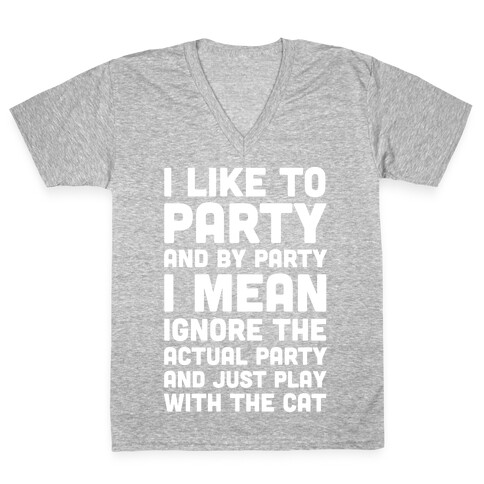 I Like To Party And By Party I Mean Play With The Cat V-Neck Tee Shirt