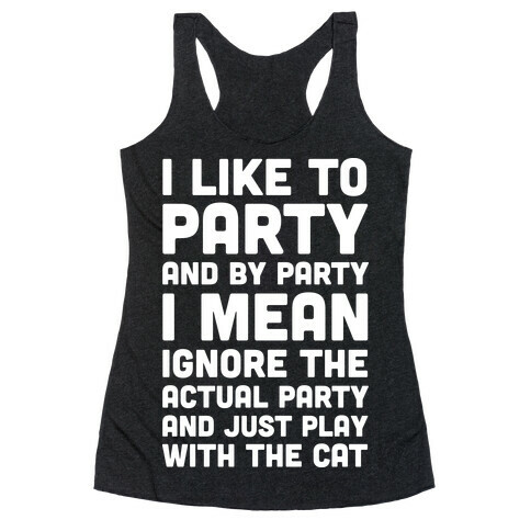 I Like To Party And By Party I Mean Play With The Cat Racerback Tank Top