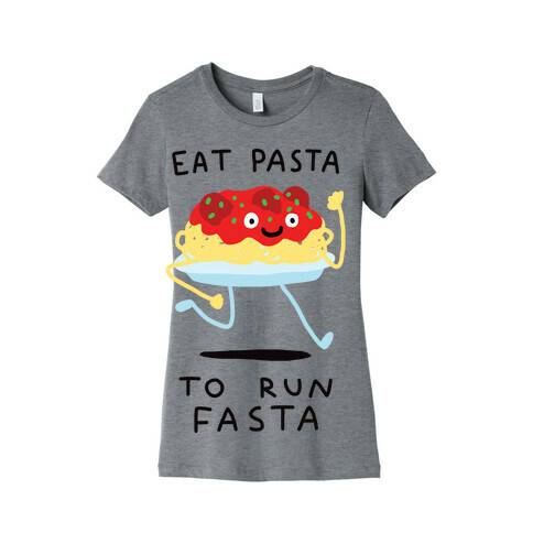 Eat Pasta To Run Fasta Womens T-Shirt
