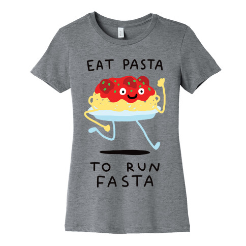 Eat Pasta To Run Fasta Womens T-Shirt