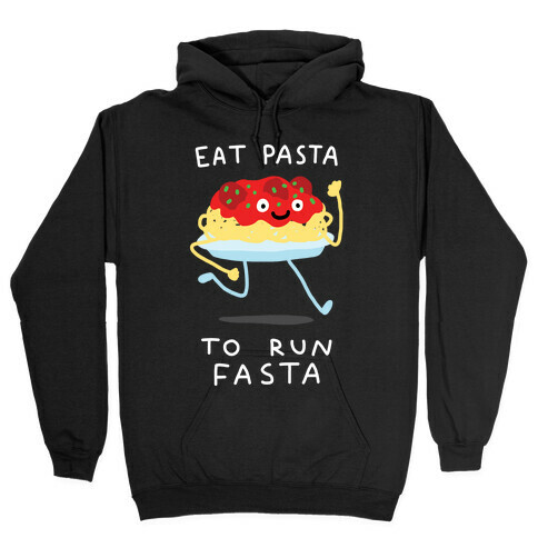 Eat Pasta To Run Fasta Hooded Sweatshirt
