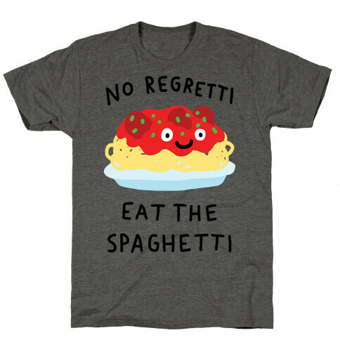 No Regretti Eat The Spaghetti T-Shirt