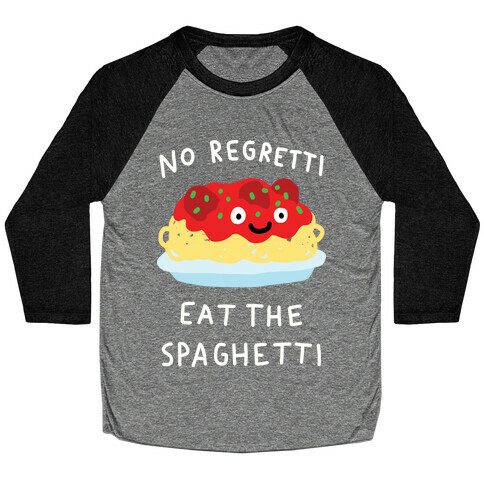 No Regretti Eat The Spaghetti Baseball Tee