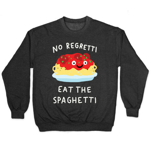 No Regretti Eat The Spaghetti Pullover