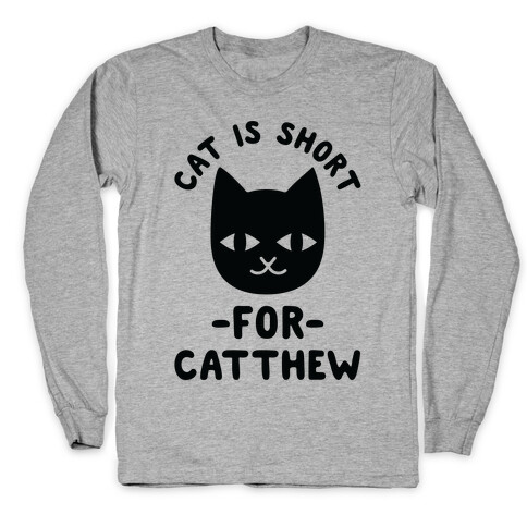 Cat is Short For Catthew Long Sleeve T-Shirt
