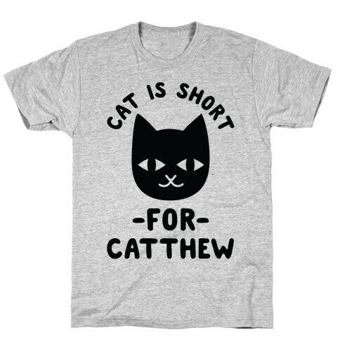 Cat is Short For Catthew T-Shirt