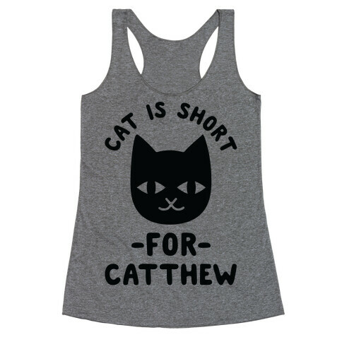 Cat is Short For Catthew Racerback Tank Top