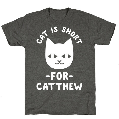 Cat is Short For Catthew T-Shirt