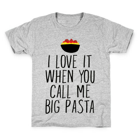 I Love It When You Call Me Big Pasta Kids T-Shirt