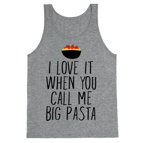 I Love It When You Call Me Big Pasta Tank Top