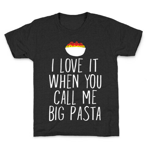 I Love It When You Call Me Big Pasta Kids T-Shirt