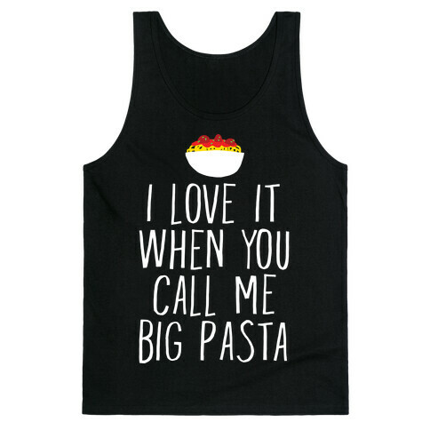I Love It When You Call Me Big Pasta Tank Top