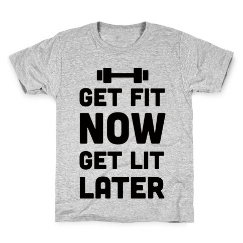 Get Fit Now Get Lit Later Kids T-Shirt