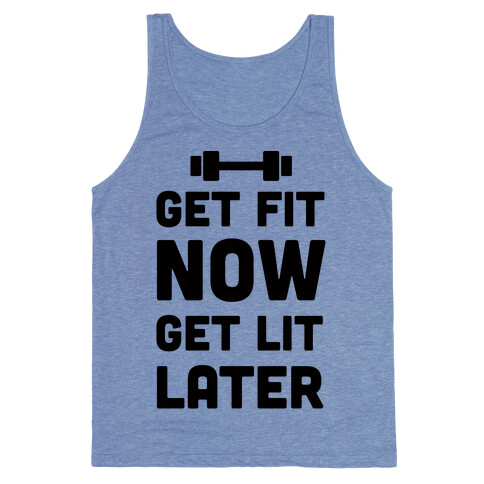 Get Fit Now Get Lit Later Tank Top