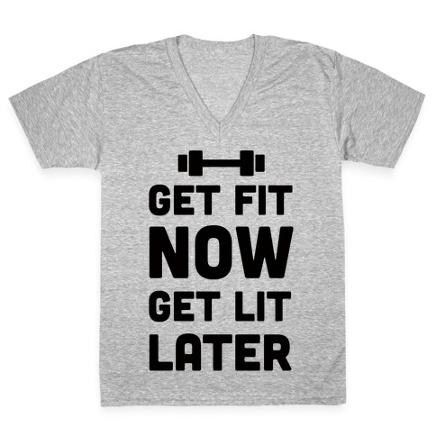 Get Fit Now Get Lit Later V-Neck Tee Shirt