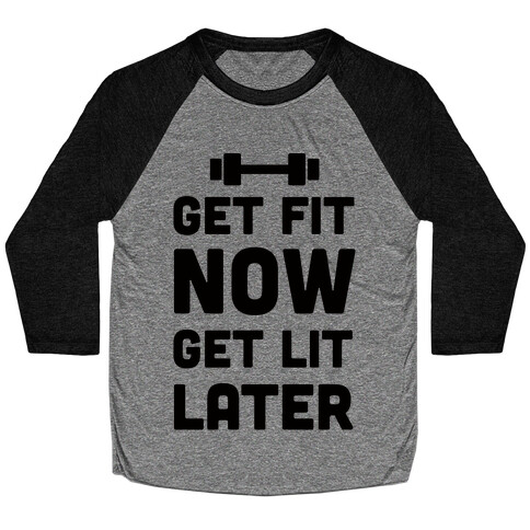 Get Fit Now Get Lit Later Baseball Tee