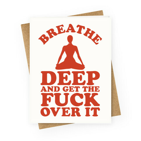 Breathe Deep And Get the F*** Over It Greeting Card