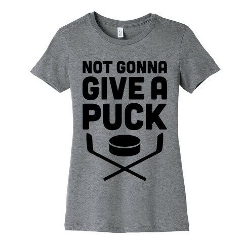 Not Gonna Give A Puck Womens T-Shirt