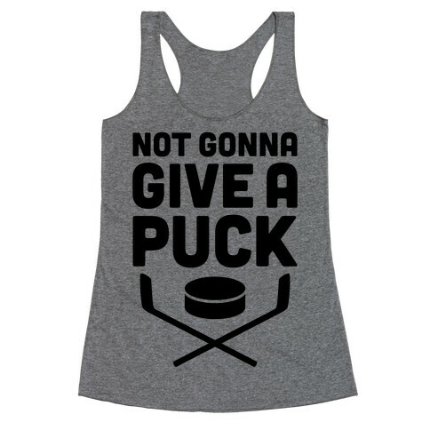 Not Gonna Give A Puck Racerback Tank Top