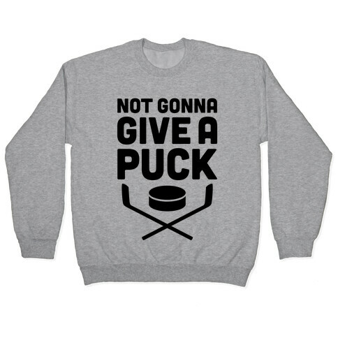 Not Gonna Give A Puck Pullover