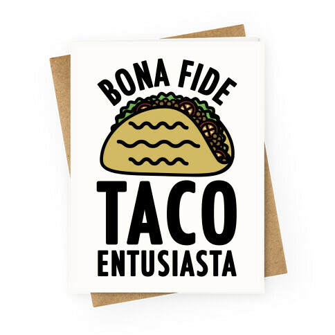 Bona Fide Taco Enthusiasta Greeting Card