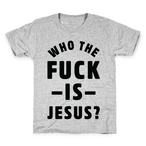 Who the F*** is Jesus Kids T-Shirt