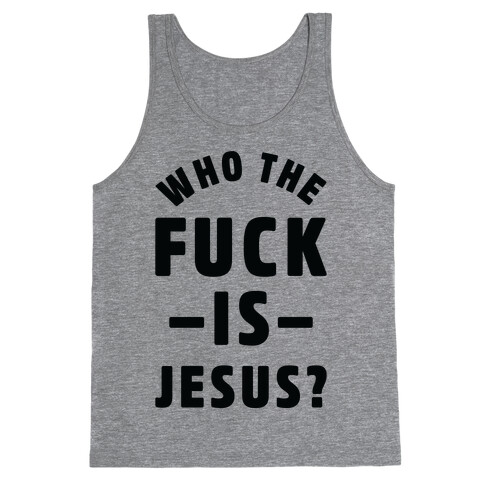 Who the F*** is Jesus Tank Top