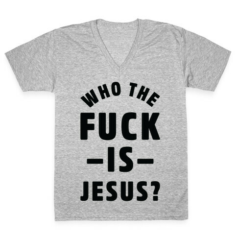 Who the F*** is Jesus V-Neck Tee Shirt
