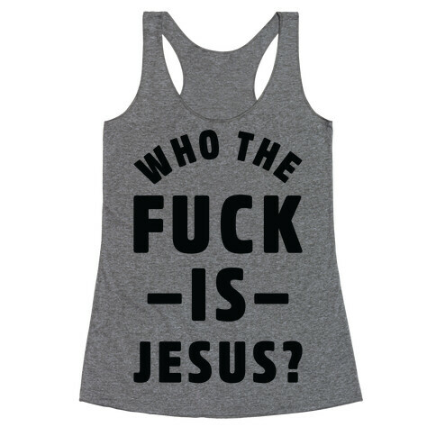 Who the F*** is Jesus Racerback Tank Top