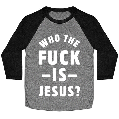 Who the F*** is Jesus Baseball Tee