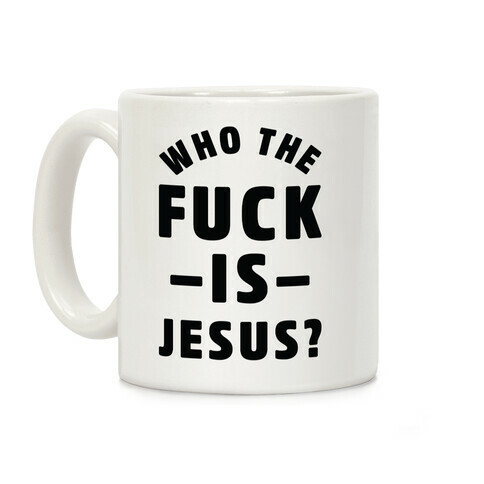 Who the F*** is Jesus Coffee Mug