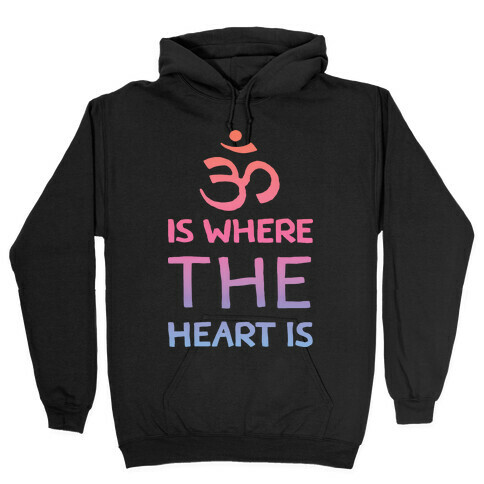 Om Is Where The Heart Is Hooded Sweatshirt