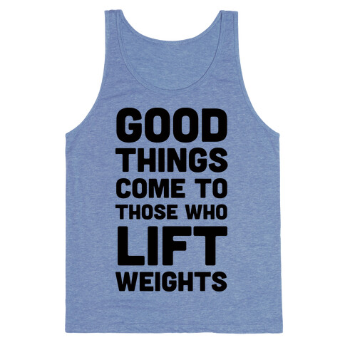 Good Things Come To Those Who Lift Weights Tank Top
