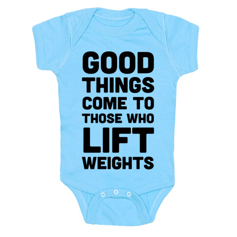 Good Things Come To Those Who Lift Weights Baby One-Piece