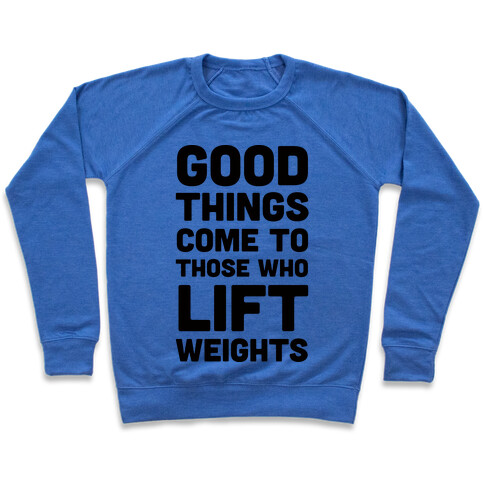 Good Things Come To Those Who Lift Weights Pullover