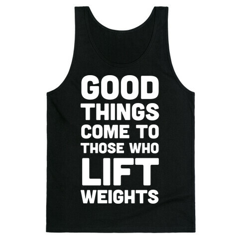 Good Things Come To Those Who Lift Weights Tank Top
