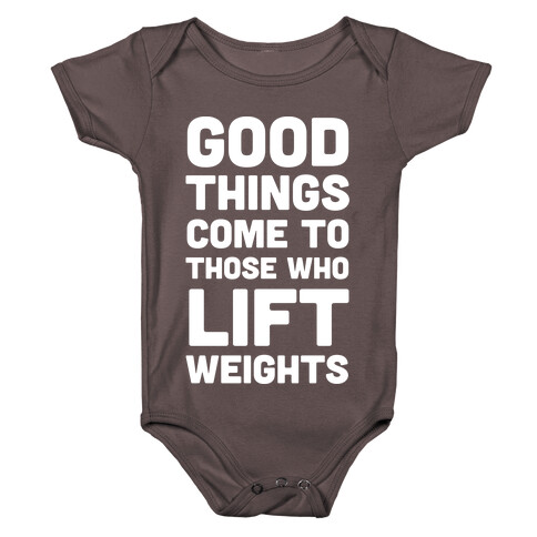 Good Things Come To Those Who Lift Weights Baby One-Piece