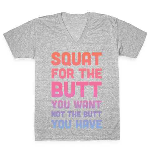 Squat For The Butt You Want V-Neck Tee Shirt