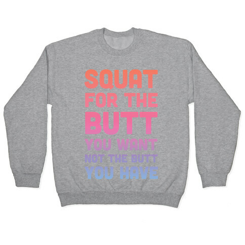 Squat For The Butt You Want Pullover