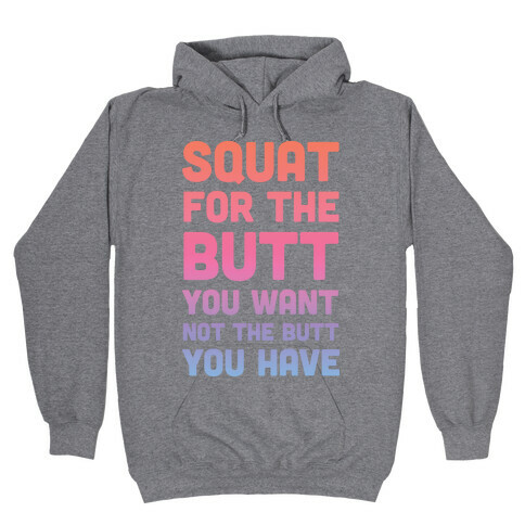 Squat For The Butt You Want Hooded Sweatshirt