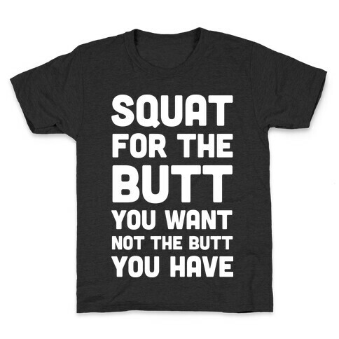 Squat For The Butt You Want Kids T-Shirt