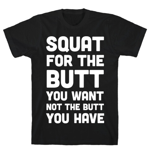 Squat For The Butt You Want T-Shirt