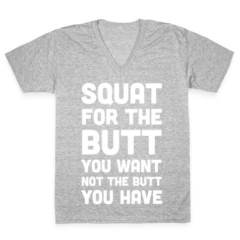 Squat For The Butt You Want V-Neck Tee Shirt