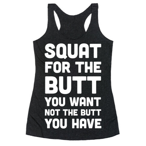 Squat For The Butt You Want Racerback Tank Top