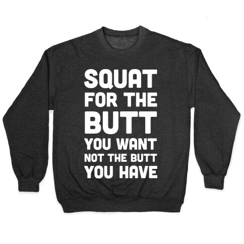 Squat For The Butt You Want Pullover