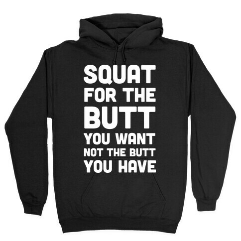 Squat For The Butt You Want Hooded Sweatshirt